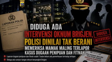 Diduga Ada Intervensi Oknum Brigjen, Polisi Dinilai Tak Berani Memeriksa Mamak Maling Terlapor Kasus Dugaan Penipuan dan Fitnah